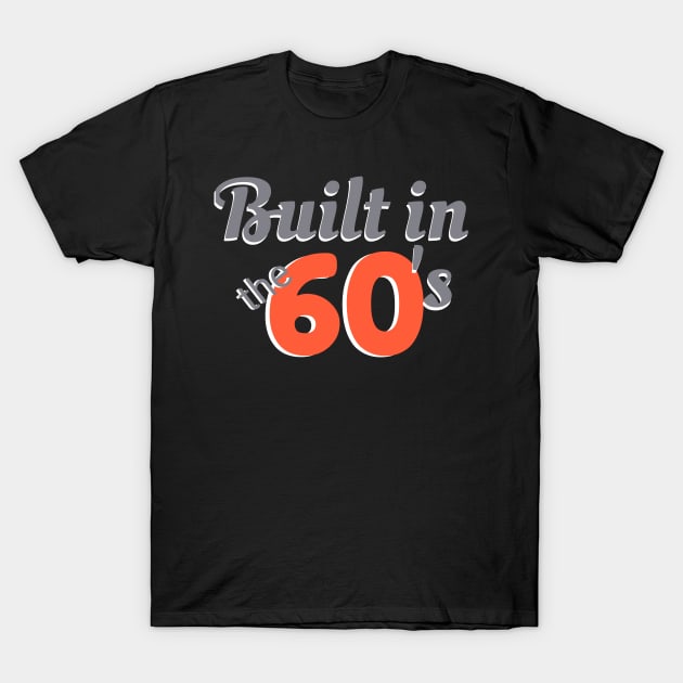 Built in the 60's for those born in the 1960's for Baby Boomers or Gen X T-Shirt by TeesByJay